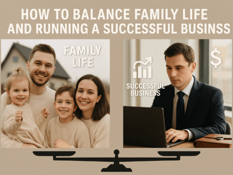 how to balance family life and running a successful business
